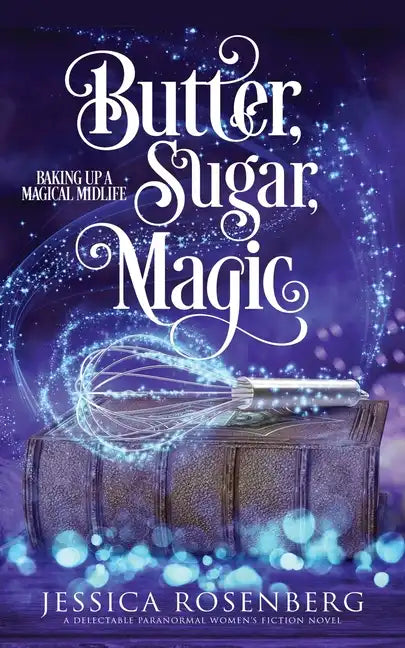 Butter, Sugar, Magic: Baking Up a Magical Midlife, Book 1 - Paperback