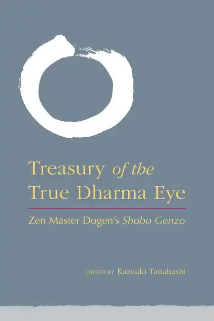 Treasury of the True Dharma Eye: Zen Master Dogen's Shobo Genzo - Hardcover