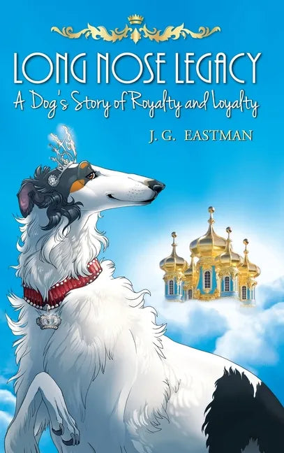 Long Nose Legacy: A Dog's Story of Royalty and Loyalty - Hardcover