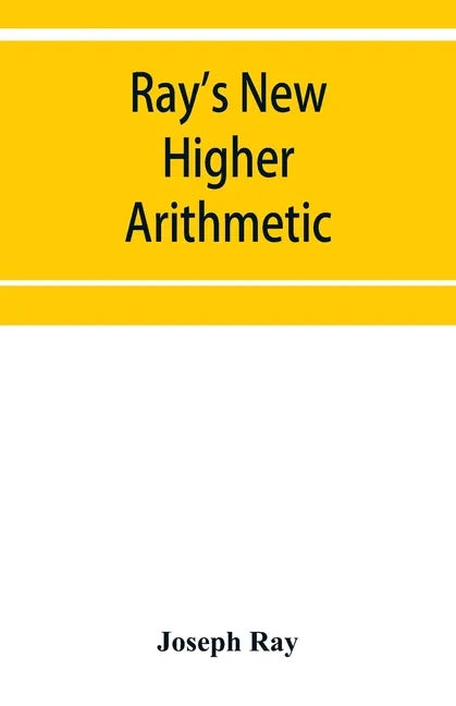 Ray's New higher arithmetic: a revised edition of the Higher arithmetic - Paperback