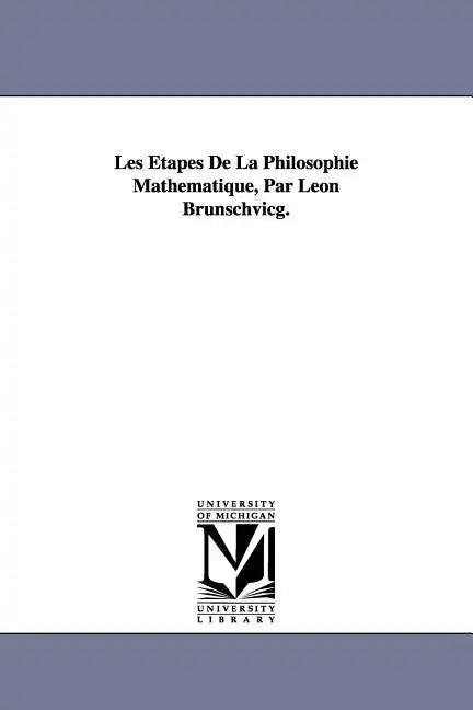 Les Étapes De La Philosophie Mathématique, Par Léon Brunschvicg. - Paperback