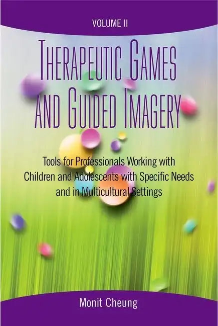 Therapeutic Games and Guided Imagery Volume II: Tools for Professionals Working with Children and Adolescents with Specific Needs and in Multicultural - Paperback