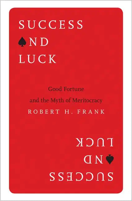 Success and Luck: Good Fortune and the Myth of Meritocracy - Paperback