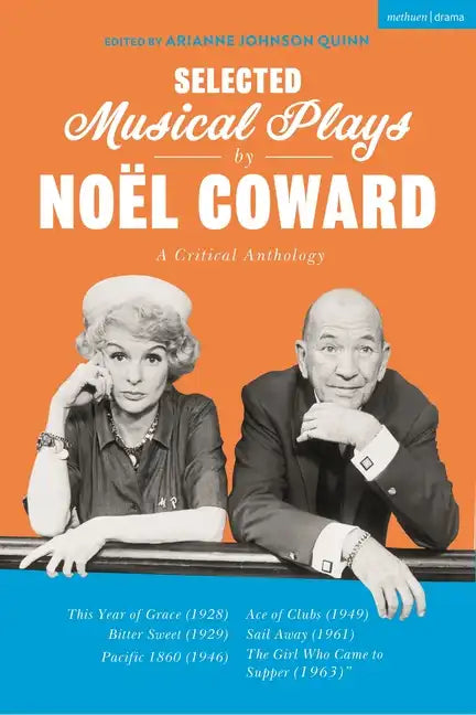 Selected Musical Plays by Noël Coward: A Critical Anthology: This Year of Grace; Bitter Sweet; Words and Music; Pacific 1860; Ace of Clubs; Sail Away; - Hardcover