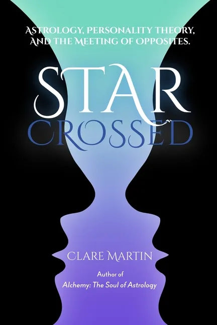Star Crossed: Astrology, Personality Theory, and the Meeting of Opposites - Paperback