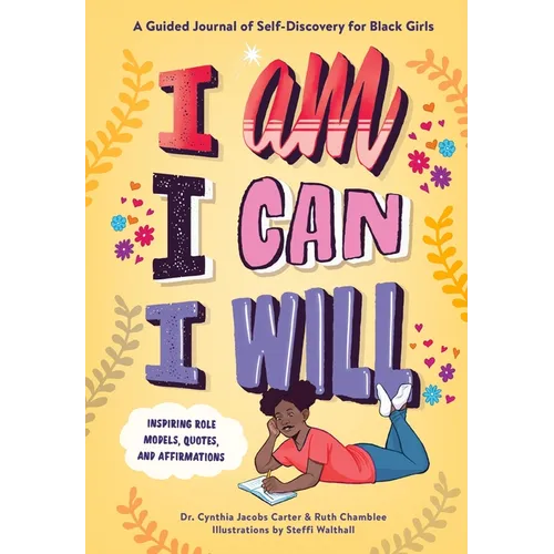 I Am, I Can, I Will: A Guided Journal of Self-Discovery for Black Girls - Hardcover