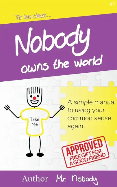 Nobody Owns The World: A simple manual to using your common sense again - Paperback