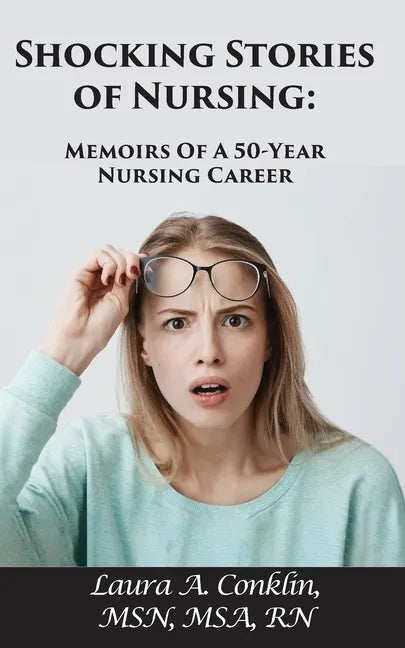 Shocking Stories of Nursing: Memoirs of a 50-Year Nursing Career - Paperback