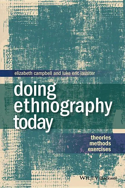 Doing Ethnography Today: Theories, Methods, Exercises - Paperback