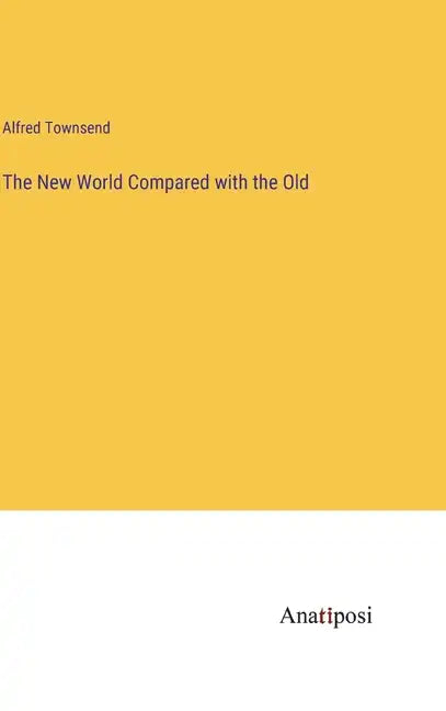 The New World Compared with the Old - Hardcover
