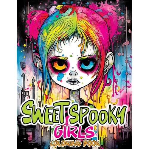 Sweet Spooky Girls: Coloring Book Featuring Scary Beauty of Horror in Creepy, Cute Gothic Drawings for Stress Relief & Relaxation - Paperback