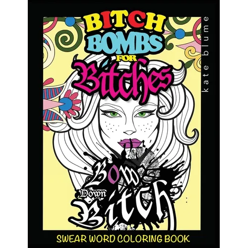 Swear Word Coloring Book: Bitch-Bombs For Bitches - Paperback