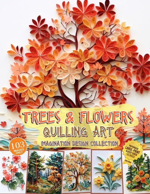 Trees and Flowers Quilling Art Imagination Design Collection: Hobbies paper quilling - Paperback