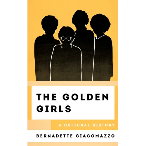 The Golden Girls: A Cultural History - Hardcover