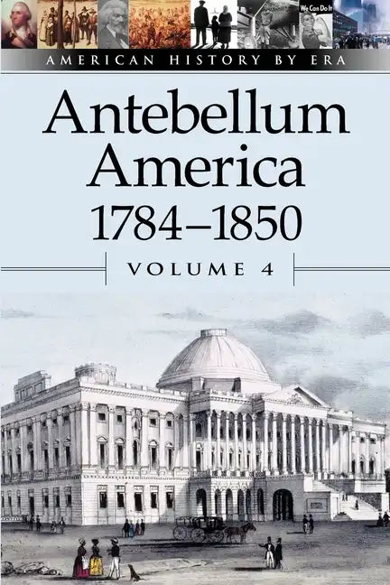 Antebellum America, 1784-1850, Volume 4 - Paperback