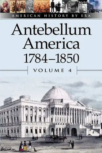 Antebellum America, 1784-1850, Volume 4 - Paperback