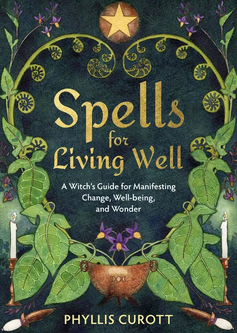 Spells for Living Well: A Witch's Guide for Manifesting Change, Well-Being, and Wonder - Paperback