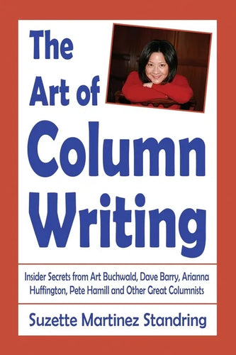 The Art of Column Writing: Insider Secrets from Art Buchwald, Dave Barry, Arianna Huffington, Pete Hamill and Other Great Columnists - Paperback