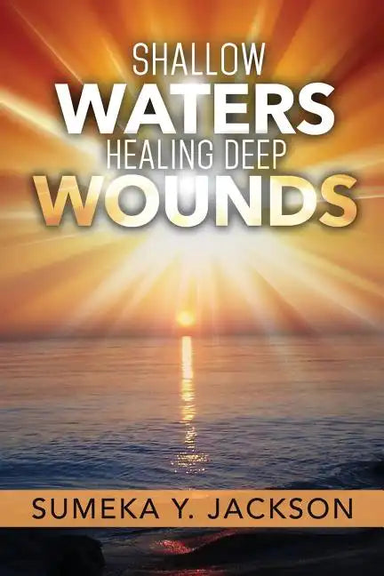 Shallow Waters Healing Deep Wounds - Paperback