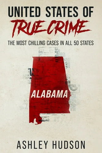 United States of True Crime: Alabama: The Most Chilling Cases in All 50 States - Paperback