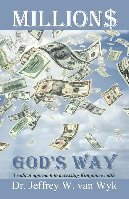 Millions God's Way: A radical approach to accessing Kingdom wealth - Paperback