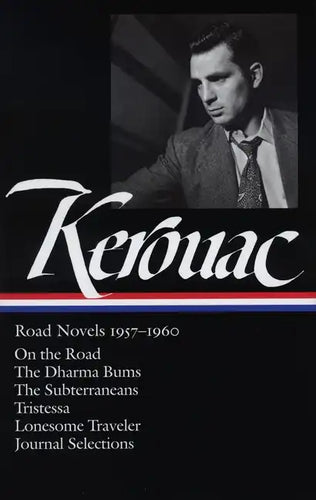 Jack Kerouac: Road Novels 1957-1960 (Loa #174): On the Road / The Dharma Bums / The Subterraneans / Tristessa / Lonesome Traveler / Journal Selections - Hardcover
