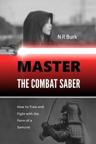 Master the Combat Saber: How to Train and Fight with the Form of a Samurai - Paperback