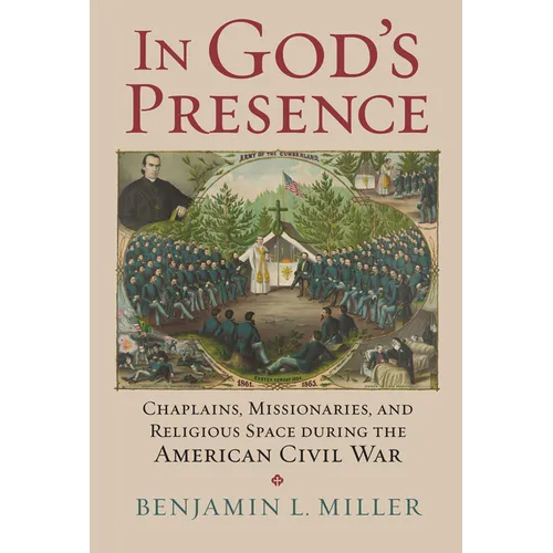In God's Presence: Chaplains, Missionaries, and Religious Space During the American Civil War - Hardcover