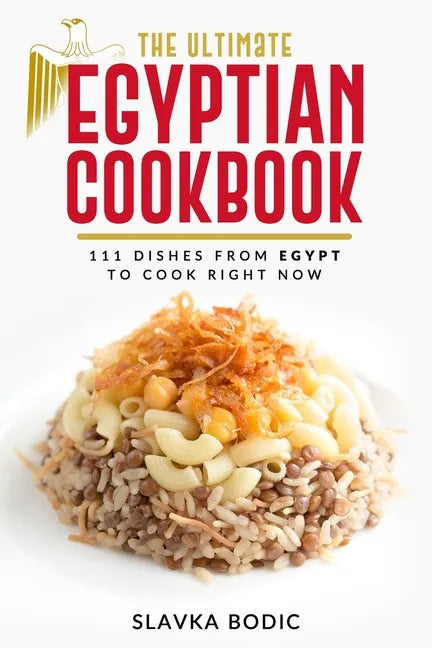 The Ultimate Egyptian Cookbook: 111 Dishes from Egypt To Cook Right Now - Paperback