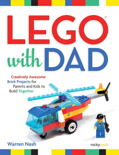 Lego(r) with Dad: Creatively Awesome Brick Projects for Parents and Kids to Build Together - Paperback