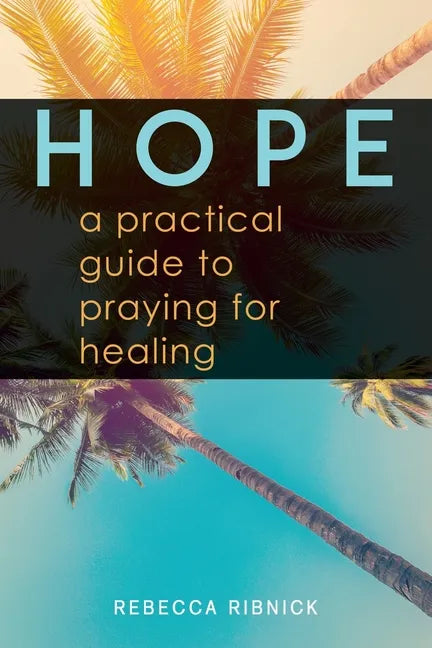Hope: A Practical Guide to Praying for Healing - Paperback