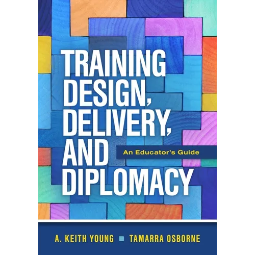 Training Design, Delivery, and Diplomacy: An Educator's Guide - Paperback