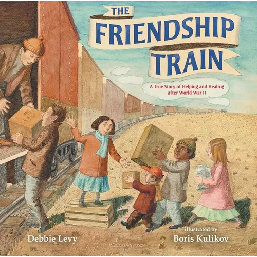 The Friendship Train: A True Story of Helping and Healing After World War II