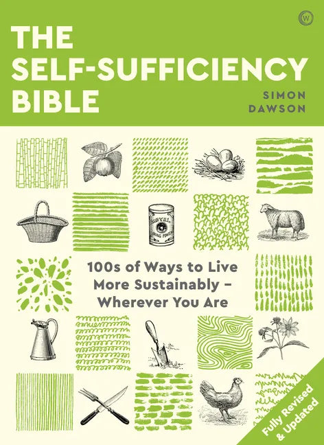 The Self-Sufficiency Bible: 100s of Ways to Live More Sustainably Wherever You Are - Paperback