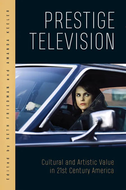 Prestige Television: Cultural and Artistic Value in Twenty-First-Century America - Paperback