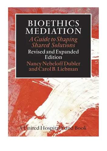 Bioethics Mediation: A Guide to Shaping Shared Solutions - Hardcover
