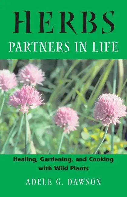 Herbs: Partners in Life: Healing, Gardening, and Cooking with Wild Plants - Paperback