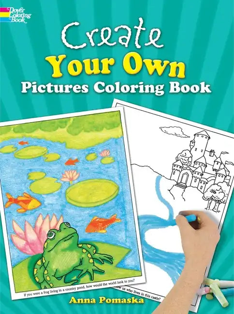 Create Your Own Pictures Coloring Book: 45 Fun-To-Finish Illustrations - Paperback