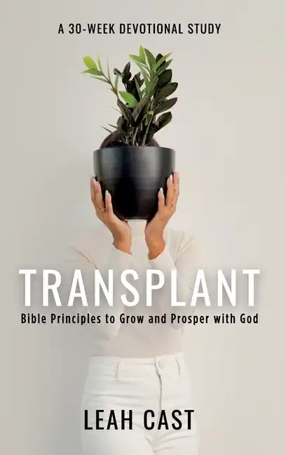 Transplant: Bible Principles to Grow & Prosper with God - Hardcover