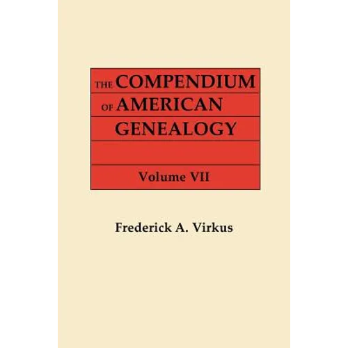 Compendium of American Genealogy: First Families of America. a Genealogical Encyclopedia of the United States. in Seven Volumes. Volume VII (1942) - Paperback