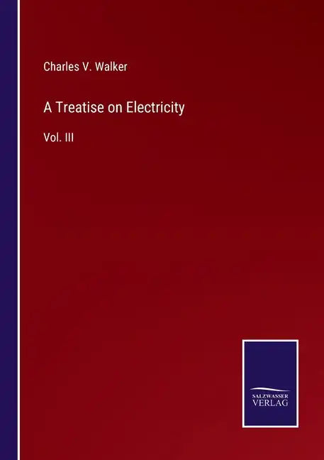 A Treatise on Electricity: Vol. III - Paperback