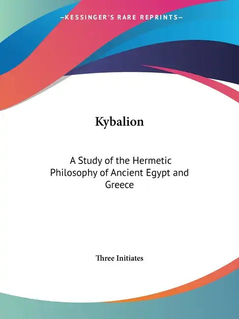 Kybalion: A Study of the Hermetic Philosophy of Ancient Egypt and Greece - Paperback
