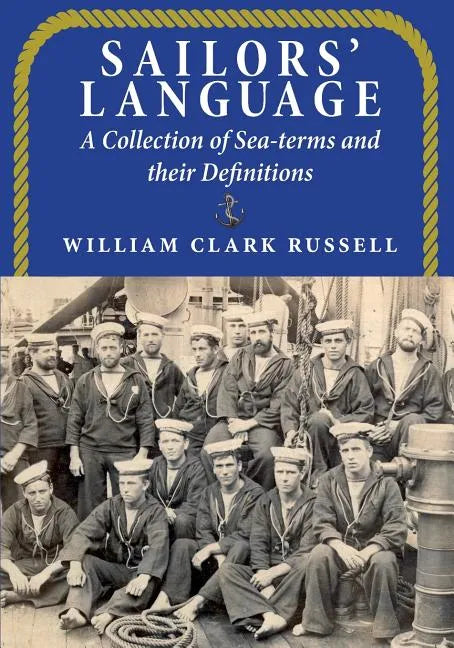 Sailors' Language: A Collection of Sea-terms and their Definitions - Paperback