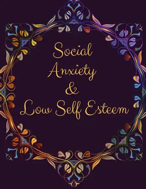 Social Anxiety and Low Self Esteem Workbook: Ideal and Perfect Gift for Social Anxiety and Low Self Esteem Workbook Best gift for You, Parent, Wife, H - Paperback