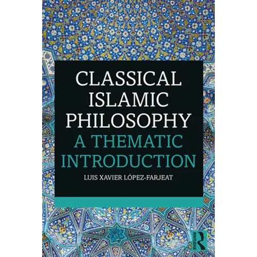 Classical Islamic Philosophy: A Thematic Introduction - Paperback