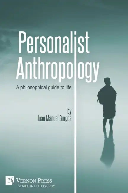 Personalist Anthropology: A philosophical guide to life - Paperback