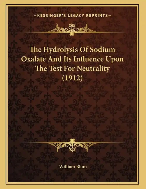 The Hydrolysis Of Sodium Oxalate And Its Influence Upon The Test For Neutrality (1912) - Paperback