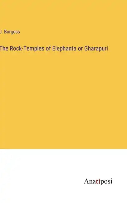 The Rock-Temples of Elephanta or Gharapuri - Hardcover