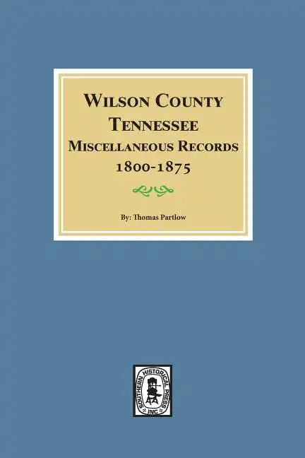 Wilson County, Tennessee Miscellaneous Records, 1800-1875. - Paperback