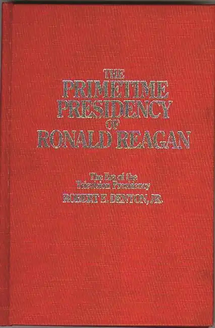 The Primetime Presidency of Ronald Reagan: The Era of the Television Presidency - Hardcover